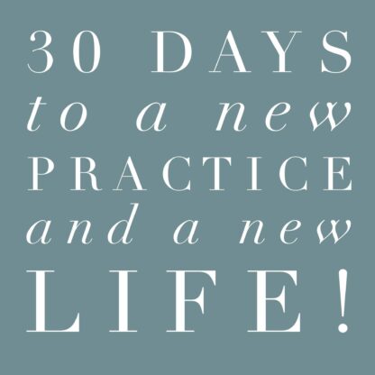 30 Days to a New Practice and a New Life